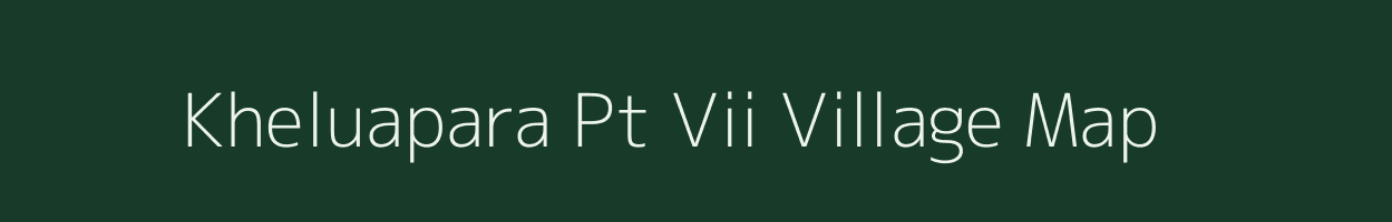 Kheluapara Pt Vii village map in Assam