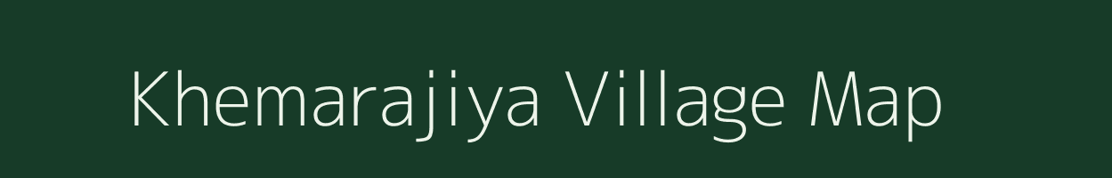 Khemarajiya village map in Gujarat