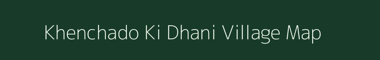 Khenchado Ki Dhani village map in Rajasthan