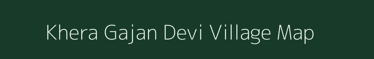 Khera Gajan Devi village map in Rajasthan