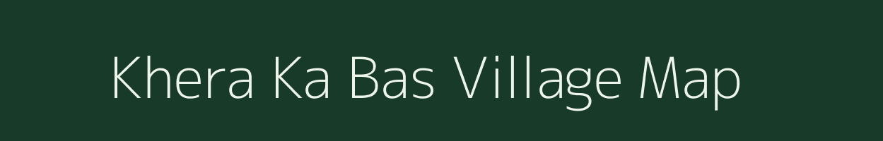 Khera Ka Bas village map in Rajasthan
