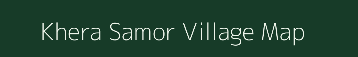 Khera Samor village map in Rajasthan