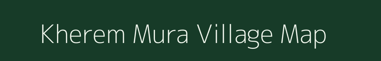 Kherem Mura village map in Arunachal Pradesh