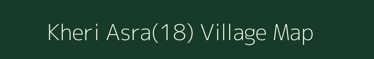 Kheri Asra(18) village map in Haryana