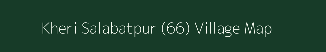 Kheri Salabatpur (66) village map in Punjab