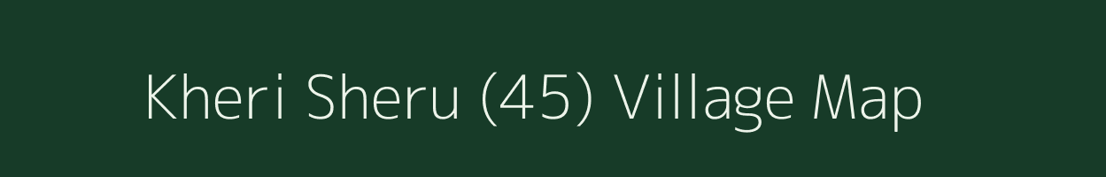 Kheri Sheru (45) village map in Haryana