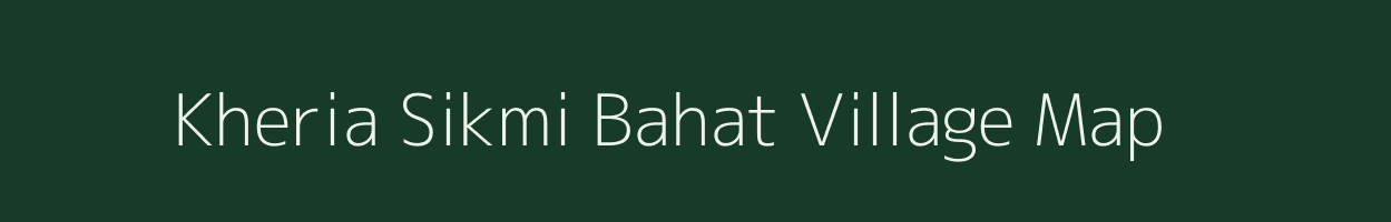 Kheria Sikmi Bahat village map in Uttar Pradesh