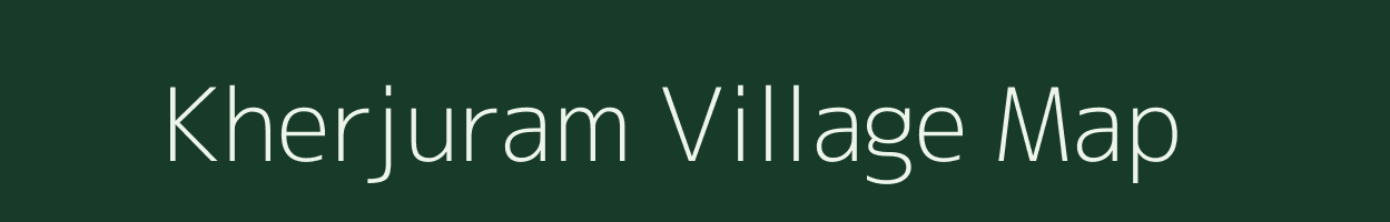 Kherjuram village map in Assam