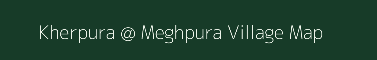 Kherpura @ Meghpura village map in Rajasthan