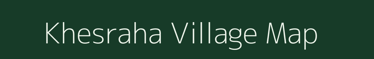 Khesraha village map in Bihar