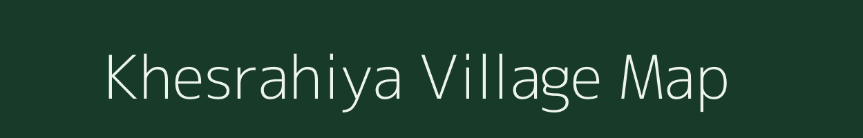 Khesrahiya village map in Bihar