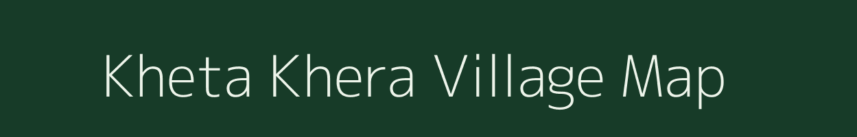 Kheta Khera village map in Rajasthan