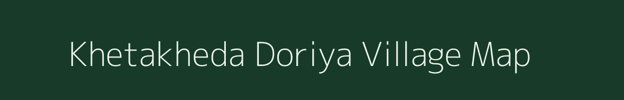 Khetakheda Doriya village map in Madhya Pradesh