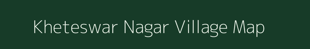 Kheteswar Nagar village map in Rajasthan