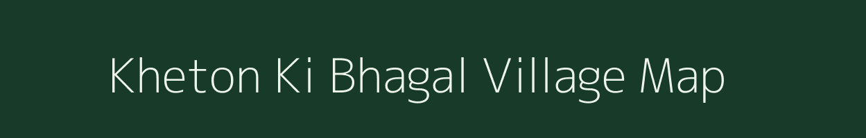 Kheton Ki Bhagal village map in Rajasthan
