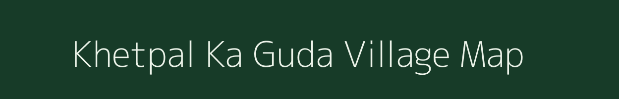Khetpal Ka Guda village map in Rajasthan