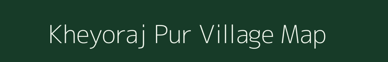 Kheyoraj Pur village map in Uttar Pradesh