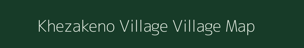 Khezakeno Village village map in Nagaland