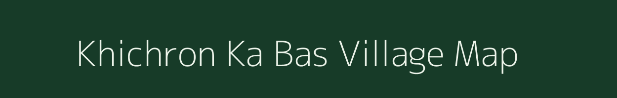 Khichron Ka Bas village map in Rajasthan