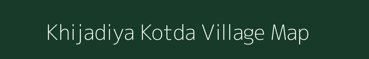 Khijadiya Kotda village map in Gujarat