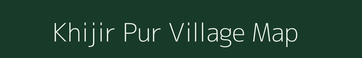 Khijir Pur village map in Uttar Pradesh