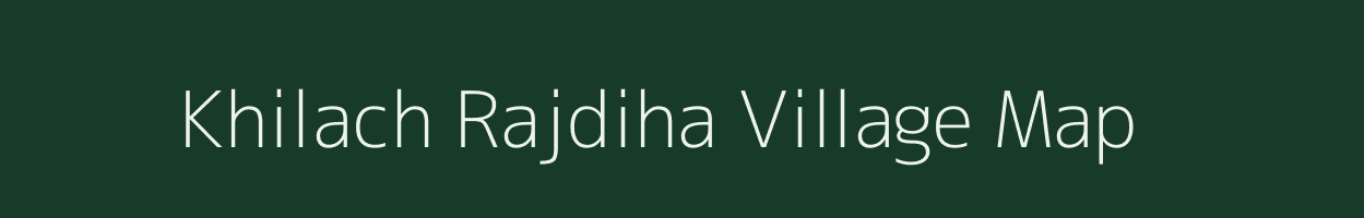 Khilach Rajdiha village map in Uttar Pradesh