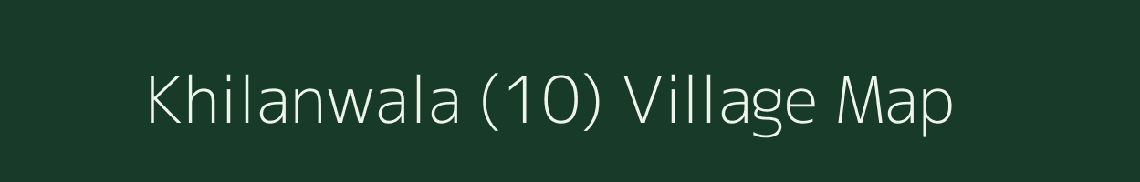 Khilanwala (10) village map in Haryana