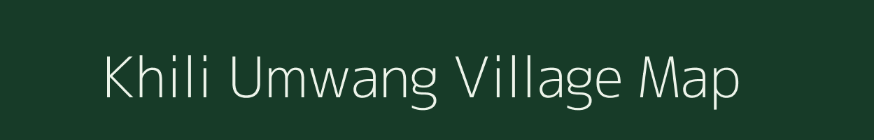 Khili Umwang village map in Assam