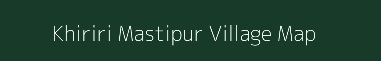 Khiriri Mastipur village map in Uttar Pradesh