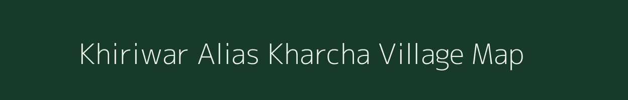 Khiriwar Alias Kharcha village map in Jharkhand