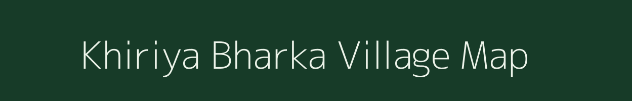 Khiriya Bharka village map in Madhya Pradesh