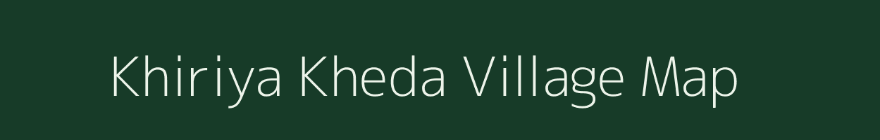 Khiriya Kheda village map in Madhya Pradesh