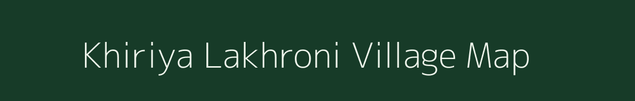 Khiriya Lakhroni village map in Madhya Pradesh