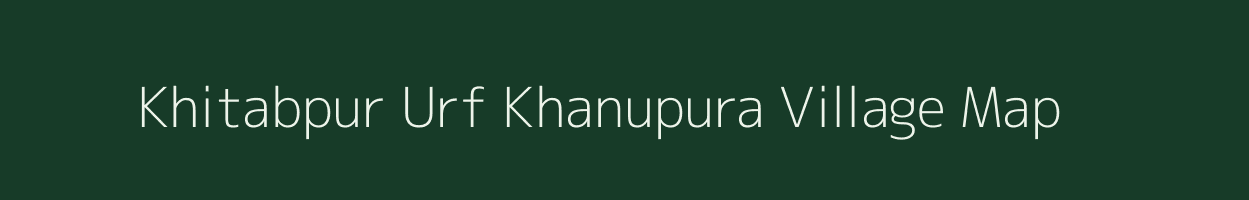 Khitabpur Urf Khanupura village map in Uttar Pradesh