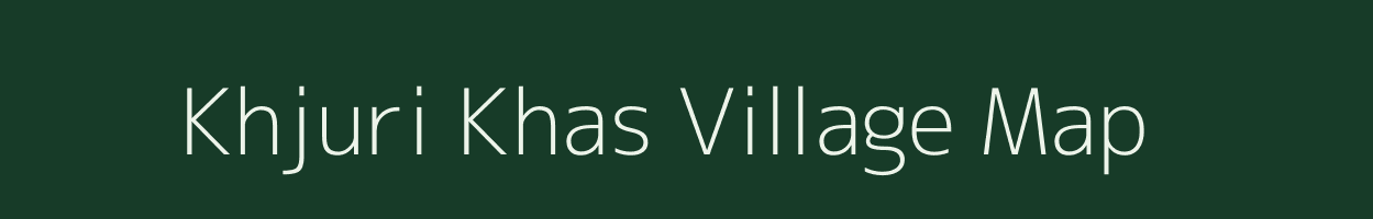 Khjuri Khas village map in Uttar Pradesh