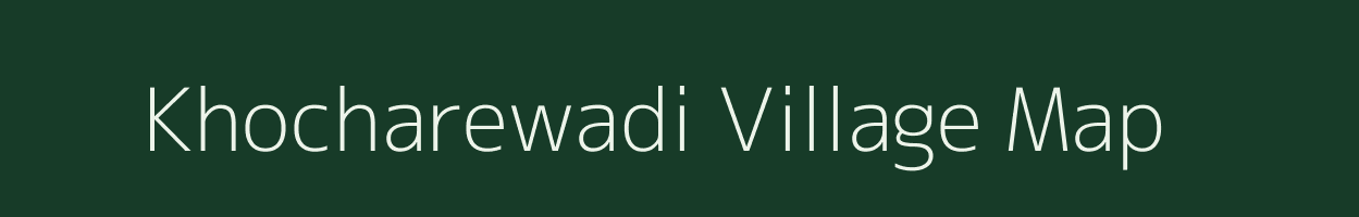Khocharewadi village map in Maharashtra