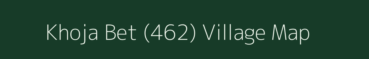 Khoja Bet (462) village map in Punjab