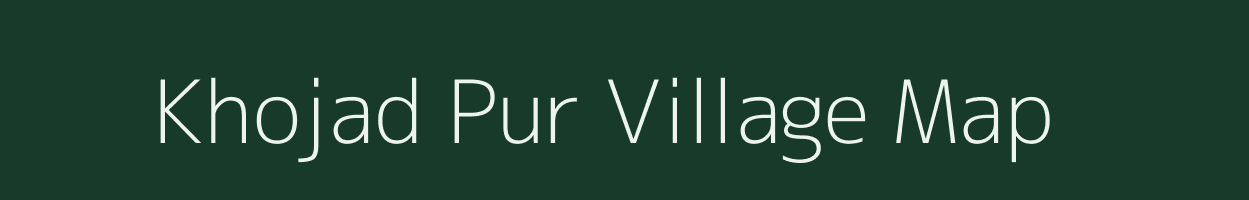 Khojad Pur village map in Uttar Pradesh