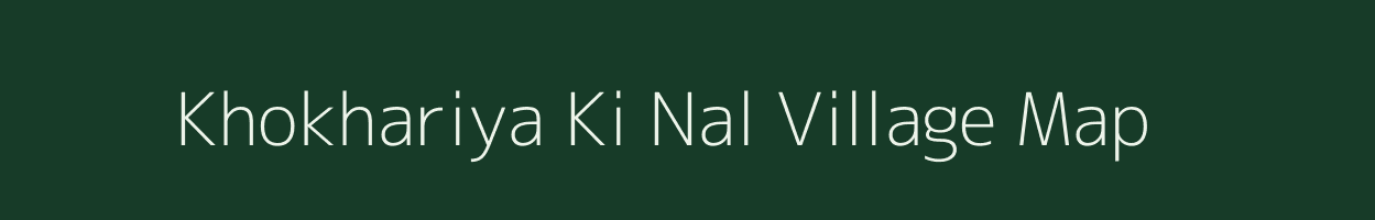 Khokhariya Ki Nal village map in Rajasthan