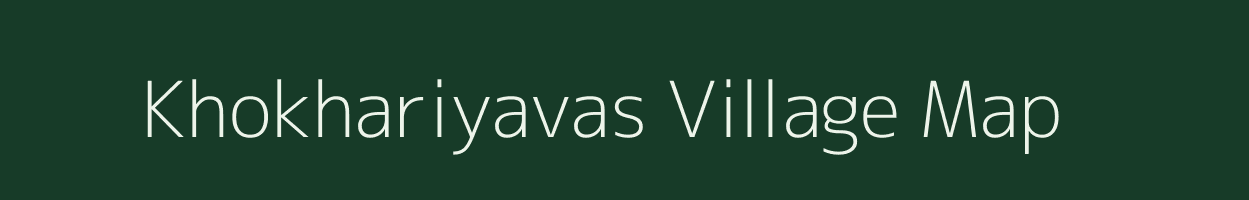 Khokhariyavas village map in Gujarat