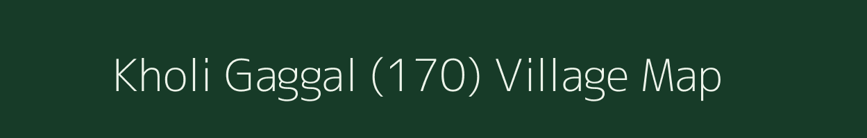 Kholi Gaggal (170) village map in Himachal Pradesh