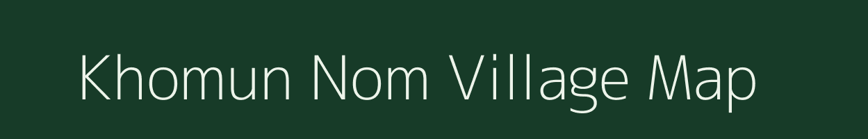 Khomun Nom village map in Assam