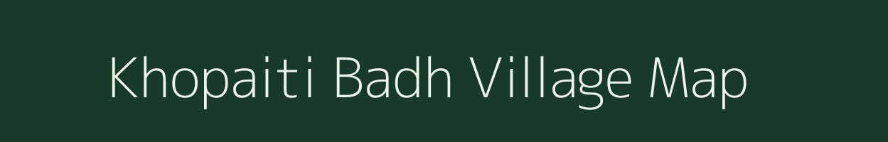 Khopaiti Badh village map in Bihar