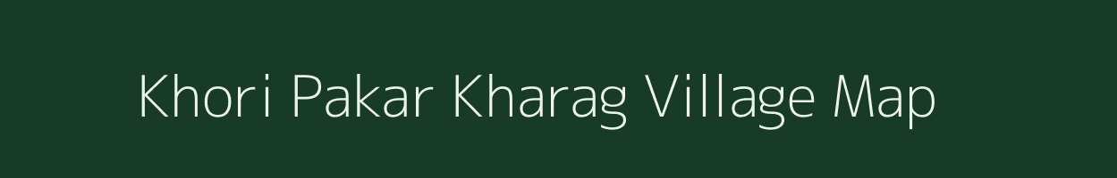 Khori Pakar Kharag village map in Bihar