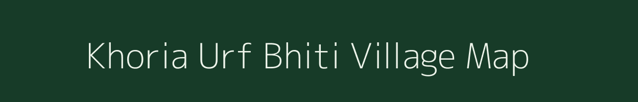 Khoria Urf Bhiti village map in Uttar Pradesh