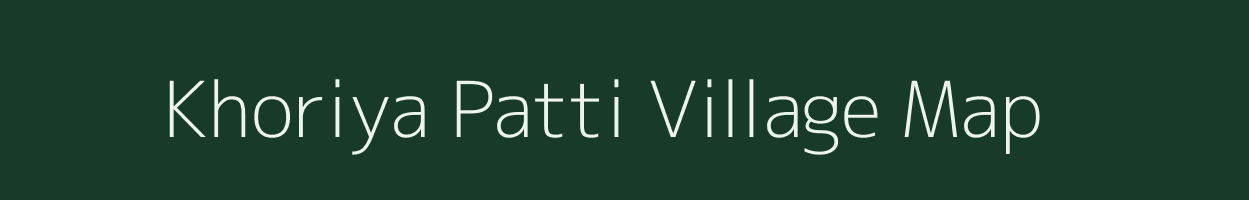 Khoriya Patti village map in Bihar