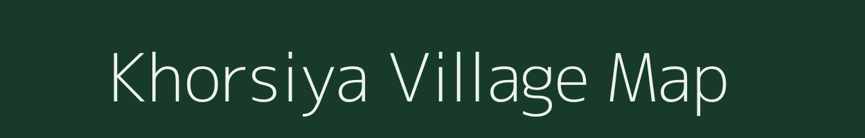 Khorsiya village map in Chhattisgarh