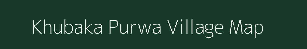 Khubaka Purwa village map in Uttar Pradesh