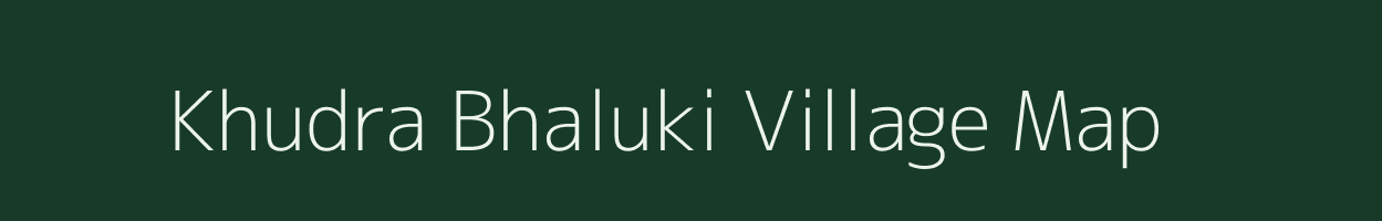 Khudra Bhaluki village map in Assam