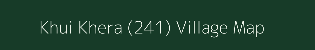 Khui Khera (241) village map in Punjab